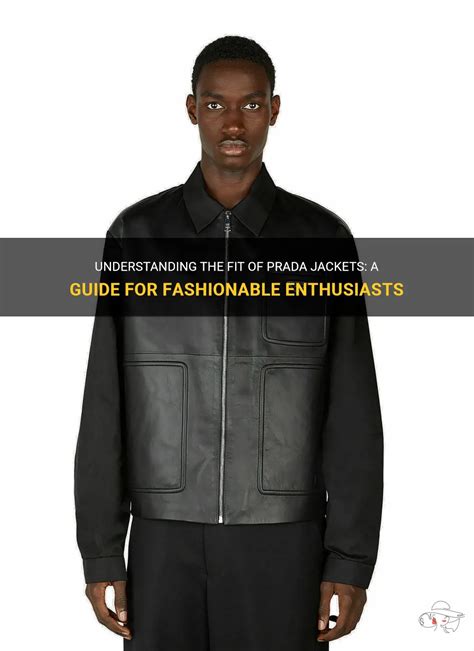 how do prada jackets fit|Understanding The Fit Of Prada Jackets: A Guide For .